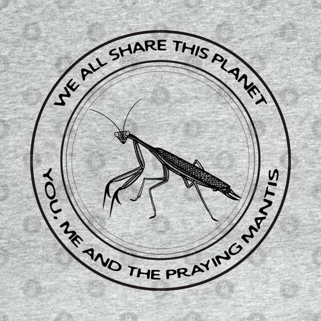 Praying Mantis - We All Share This Planet - on white by Green Paladin